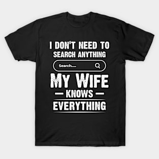 I Don't need to Search Anything My Wife Knows Everything T-Shirt